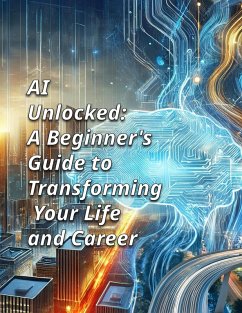 Cover AI UNLOCKED: A Beginner's Guide to Transforming Your Life and Career (eBook, ePUB)
