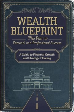 Cover Wealth Blueprint: The Path to Personal and Professional Success (Self-Development) (eBook, ePUB)