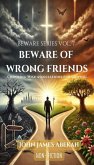 Beware of Wrong Friends - Choosing Wise Associations For Growth (Non-Fiction) (eBook, ePUB) Beware of Wrong Friends - Choosing Wise Associations For Growth (Non-Fiction) (eBook, ePUB)