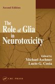 The Role of Glia in Neurotoxicity (eBook, ePUB) The Role of Glia in Neurotoxicity (eBook, ePUB)