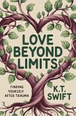 Love Beyond Limits: Finding Yourself After Trauma (eBook, ePUB) Love Beyond Limits: Finding Yourself After Trauma (eBook, ePUB)