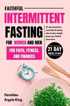 Faithful Intermittent Fasting for Women and Men for Faith, Fitness, and Finances (eBook, ePUB) - Argyle, Hareldau; King, Hareldau Argyle