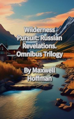 Wilderness Pursuit: Russian Revelations Omnibus Trilogy (eBook, ePUB) - Hoffman, Maxwell