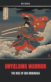 Unyielding Warrior: The Rise of Oda Nobunaga (eBook, ePUB) Unyielding Warrior: The Rise of Oda Nobunaga (eBook, ePUB)