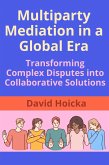 Multiparty Mediation in a Global Era: Transforming Complex Disputes into Collaborative Solutions (Mediation for Life and Peace, #12) (eBook, ePUB) Multiparty Mediation in a Global Era: Transforming Complex Disputes into Collaborative Solutions (Mediation for Life and Peace, #12) (eBook, ePUB)