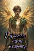 Elf and his divine weaponry (eBook, ePUB)