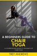A Beginners Guide to Chair Yoga: A... - Bild 1
