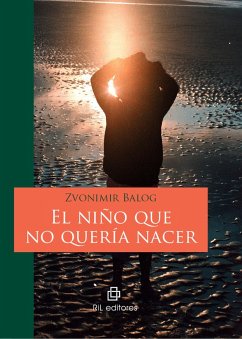 El niño que no quería nacer (eBook, ePUB) - Balog, Zvonimir