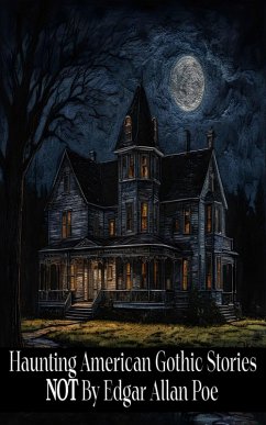 Cover Haunting American Gothic Stories Not by Edgar Allan Poe (eBook, ePUB)