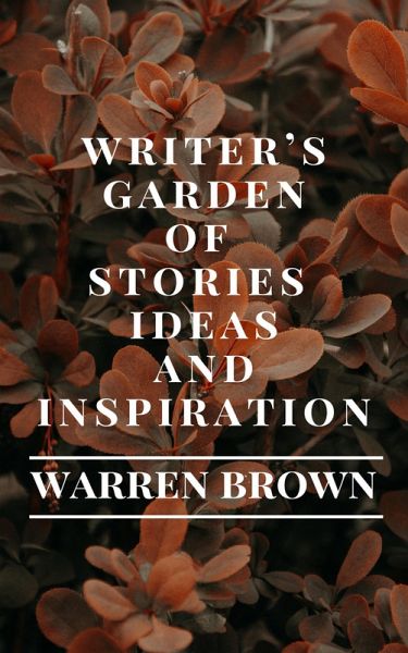 Writer's Garden of Stories, Ideas and Inspiration (Prolific Writing for Everyone, #13) (eBook, ePUB)