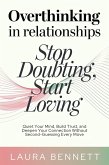 Overthinking in Relationships: Stop Doubting, Start Loving: Quiet Your Mind, Build Trust, and Deepen Your Connection Without Second-Guessing Every Move (eBook, ePUB) Overthinking in Relationships: Stop Doubting, Start Loving: Quiet Your Mind, Build Trust, and Deepen Your Connection Without Second-Guessing Every Move (eBook, ePUB)