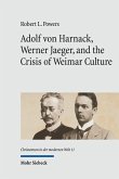 Adolf von Harnack, Werner Jaeger, and the Crisis of Weimar Culture (eBook, PDF) Adolf von Harnack, Werner Jaeger, and the Crisis of Weimar Culture (eBook, PDF)