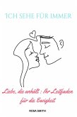 Ich sehe für immer: Liebe, die anhält : Ihr Leitfaden für die Ewigkeit (eBook, ePUB) Ich sehe für immer: Liebe, die anhält : Ihr Leitfaden für die Ewigkeit (eBook, ePUB)