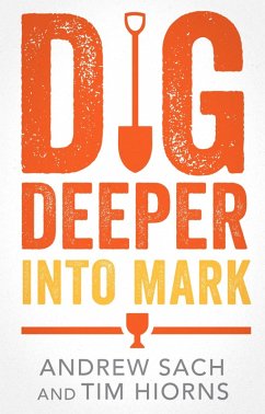Dig Deeper into Mark (eBook, ePUB) - Sach, Andrew; Hiorns, Tim