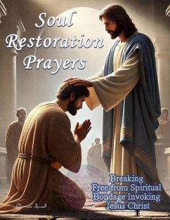 Cover Soul Restoration Prayers. Breaking Free from Spiritual Bondage Invoking Jesus Christ (eBook, ePUB)
