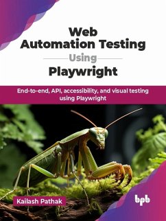 Web Automation Testing Using Playwright: End-to-end, API, accessibility, and visual testing using Playwright (eBook, ePUB) - Pathak, Kailash