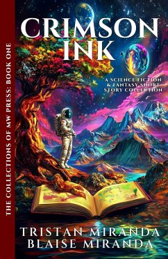 Crimson Ink: A Science Fiction and Fantasy Short Story Collection (The Collections of MW Press, #1) (eBook, ePUB) - Miranda, Tristan; Miranda, Blaise Crimson Ink: A Science Fiction and Fantasy Short Story Collection (The Collections of MW Press, #1) (eBook, ePUB) - Miranda, Tristan; Miranda, Blaise
