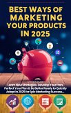 Best Ways of Marketing Your Products in 2025 - Learn New Strategies, Develop Your Plan, Perfect Your Plan & Be Better Ready to Quickly Adapt in 2025 for Epic Marketing Success... (eBook, ePUB) Best Ways of Marketing Your Products in 2025 - Learn New Strategies, Develop Your Plan, Perfect Your Plan & Be Better Ready to Quickly Adapt in 2025 for Epic Marketing Success... (eBook, ePUB)