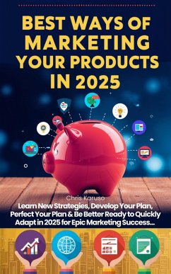 Best Ways of Marketing Your Products in 2025 - Learn New Strategies, Develop Your Plan, Perfect Your Plan & Be Better Ready to Quickly Adapt in 2025 for Epic Marketing Success... (eBook, ePUB) - Karuso, Chris