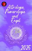 Astrologie, Numerologie und Engel 2025 (eBook, ePUB) Astrologie, Numerologie und Engel 2025 (eBook, ePUB)