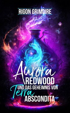 Aurora Redwood und das Geheimnis von Terra Abscondita (eBook, ePUB) - Grimoire, Rigon