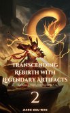 Transcending Rebirth with Legendary Artifacts (eBook, ePUB) Transcending Rebirth with Legendary Artifacts (eBook, ePUB)