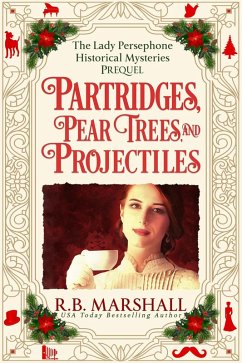 Partridges, Pear Trees, and Projectiles (The Lady Persephone Historical Mysteries, #0) (eBook, ePUB) - Marshall, R. B.