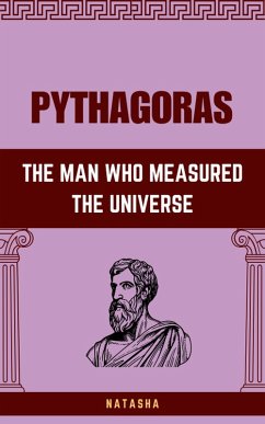 Pythagoras: The Man Who Measured the Universe (eBook, ePUB) - Natasha
