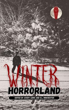 Winter Horrorland (eBook, ePUB) - Daucus, Cassandra; Palm, Kathleen; Chalfant, Morgan; Jacobs, Theresa; Zenith, Rainie; Kunz, L. S.; Dow, Dita; Brinn, Brittni; Coe, Andy