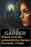 Eliana und der unheimliche Garten: Romantic Thriller (eBook, ePUB) Eliana und der unheimliche Garten: Romantic Thriller (eBook, ePUB)