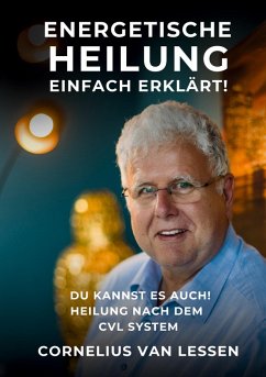 Energetische Heilung - Einfach erklärt (eBook, ePUB) - Lessen, Cornelius van