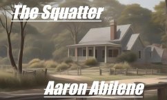 The Squatter (eBook, ePUB) - Abilene, Aaron The Squatter (eBook, ePUB) - Abilene, Aaron