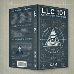 LLC 101 :Your Blueprint to Business (eBook, ePUB) - Kam