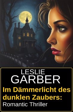 Cover Im Dämmerlicht des dunklen Zaubers: Romantic Thriller (eBook, ePUB)