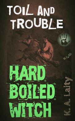 Hard-Boiled Witch: Toil and Trouble (eBook, ePUB) - Laity, K. A.