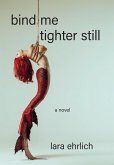 Bind Me Tighter Still (eBook, ePUB)