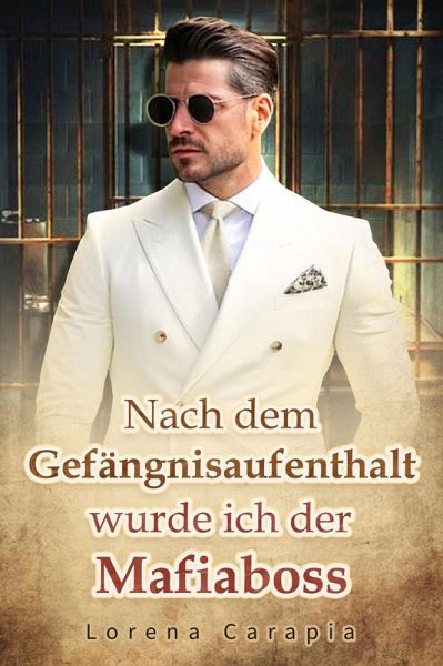Nach dem Gefängnisaufenthalt wurde ich der Mafiaboss. (eBook, ePUB)
