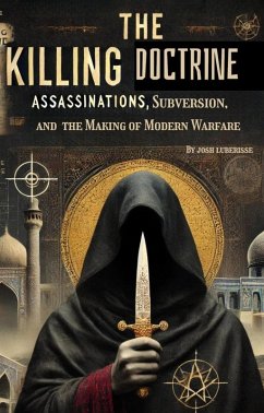 The Killing Doctrine: Assassinations, Subversion, and the Making of Modern Warfare (eBook, ePUB) - Luberisse, Josh