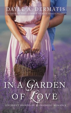 In a Garden of Love: Ten Sweet Stories of Blossoming Romanc (eBook, ePUB) - Dermatis, Dayle A.