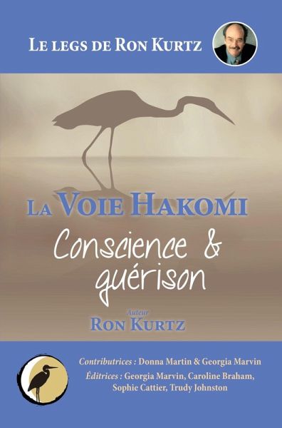La Voie Hakomi Conscience & guérison Le legs de Ron Kurtz (eBook, ePUB) La Voie Hakomi Conscience & guérison Le legs de Ron Kurtz (eBook, ePUB)