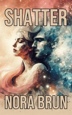 Shatter (eBook, ePUB) - Brun, Nora