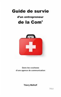Guide de survie d'un entrepreneur de la Com' (eBook, ePUB) - Wellhoff, Thierry