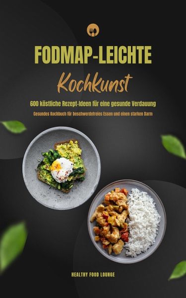 FODMAP-leichte Kochkunst: 600 Rezepte für gesunde Verdauung (eBook, ePUB)