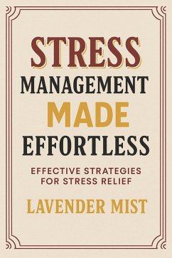 Cover Stress Management Made Effortless: Effective Strategies for Stress Relief (eBook, ePUB)