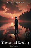 The Eternal Evening: Gay Romance (eBook, ePUB) The Eternal Evening: Gay Romance (eBook, ePUB)