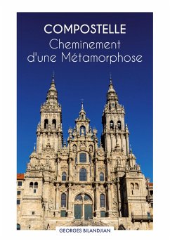 Compostelle Cheminement d'une Métamorphose (eBook, ePUB) - Bilandjian, Georges