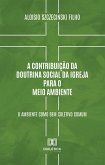 A Contribuição da Doutrina Social da Igreja para o Meio Ambiente (eBook, ePUB)
