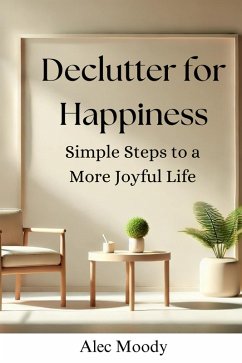 Declutter for Happiness (eBook, ePUB) - Moody, Alec