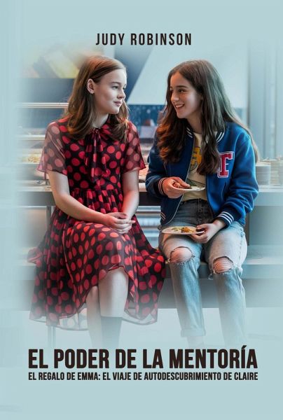 El Poder De La Mentoría: El regalo de Emma: El viaje de autodescubrimiento de Claire (eBook, ePUB)