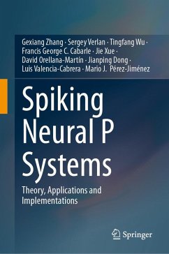 Spiking Neural P Systems (eBook, PDF) - Zhang, Gexiang; Verlan, Sergey; Wu, Tingfang; Cabarle, Francis George C.; Xue, Jie; Orellana-Martín, David; Dong, Jianping; Valencia-Cabrera, Luis; Pérez-Jiménez, Mario J.